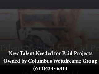 New Talent Call 614-434-6811 For Paid Projects